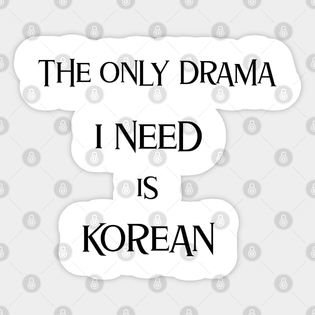 The only drama I need is Korean Sticker by Kataclysma